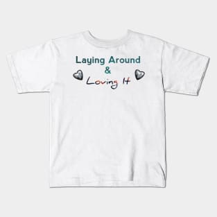 Lying around and loving it Kids T-Shirt